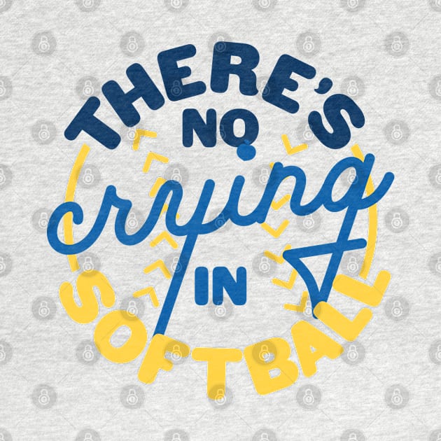 There's No Crying In Softball by tailgatemercantile